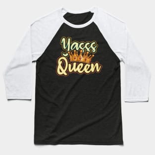 Yes Queen Yasss Queen Kween Power Baseball T-Shirt